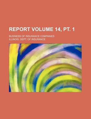 Book cover for Report Volume 14, PT. 1; Business of Insurance Companies