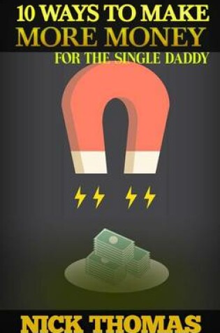 Cover of 10 Ways To Make More Money For The Single Daddy