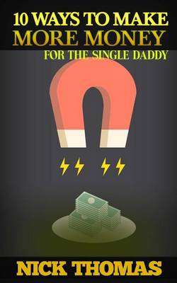 Book cover for 10 Ways To Make More Money For The Single Daddy