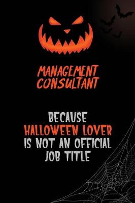 Book cover for Management Consultant Because Halloween Lover Is Not An Official Job Title