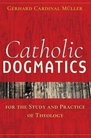 Cover of Catholic Dogmatics for the Study and Practice of Theology