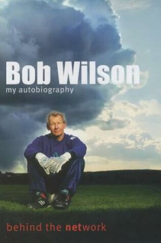 Cover of Bob Wilson - Behind the Network: My Autobiography