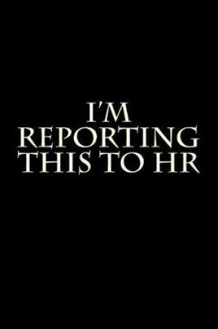 Cover of I'm Reporting This to HR