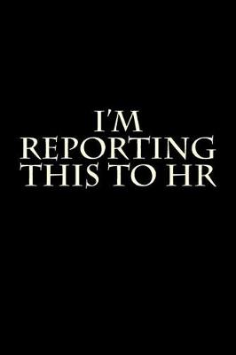 Book cover for I'm Reporting This to HR