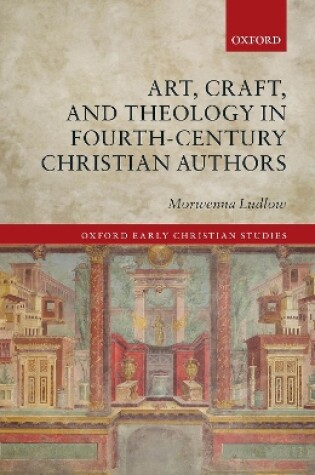 Cover of Art, Craft, and Theology in Fourth-Century Christian Authors