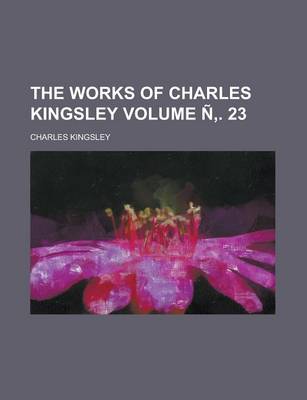 Book cover for The Works of Charles Kingsley Volume N . 23