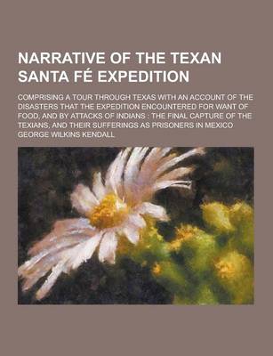 Book cover for Narrative of the Texan Santa Fe Expedition; Comprising a Tour Through Texas with an Account of the Disasters That the Expedition Encountered for Want