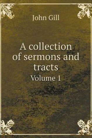 Cover of A collection of sermons and tracts Volume 1