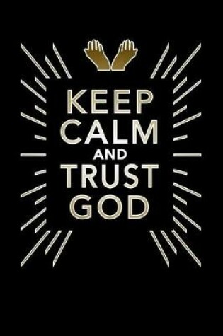 Cover of Keep Calm and Trust God Notebook