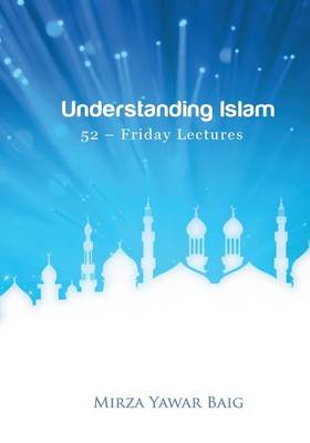 Book cover for Understanding Islam - 52 Friday Lectures