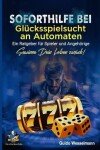 Book cover for Soforthilfe bei Glücksspielsucht an Automaten - Ein Ratgeber für Spieler und Angehörige