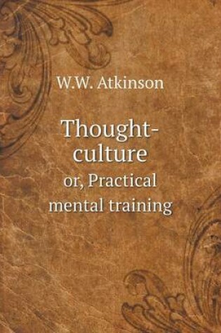 Cover of Thought-culture or, Practical mental training