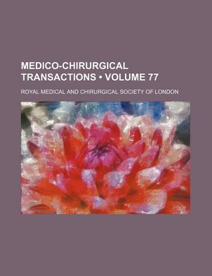 Book cover for Medico-Chirurgical Transactions (Volume 77)