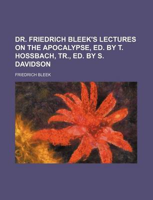 Book cover for Dr. Friedrich Bleek's Lectures on the Apocalypse, Ed. by T. Hossbach, Tr., Ed. by S. Davidson