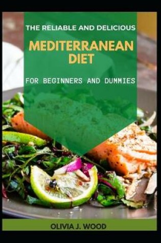 Cover of The Reliable And Delicious Mediterranean Diet For Beginners And Dummies