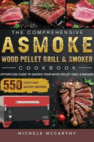 Cover of The Comprehensive ASMOKE Wood Pellet Grill & Smoker Cookbook