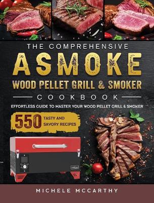 Book cover for The Comprehensive ASMOKE Wood Pellet Grill & Smoker Cookbook