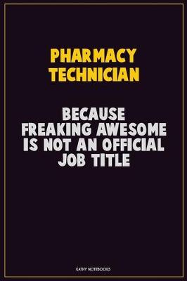 Book cover for Pharmacy Technician, Because Freaking Awesome Is Not An Official Job Title