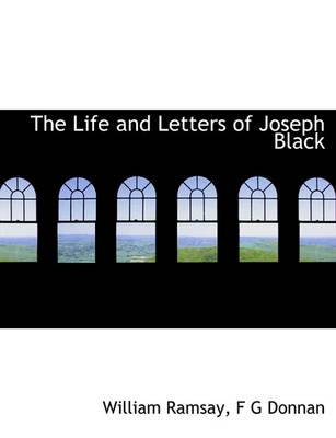 Book cover for The Life and Letters of Joseph Black