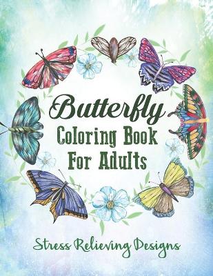 Cover of Butterfly Coloring Book For Adults Stress Relieving Designs