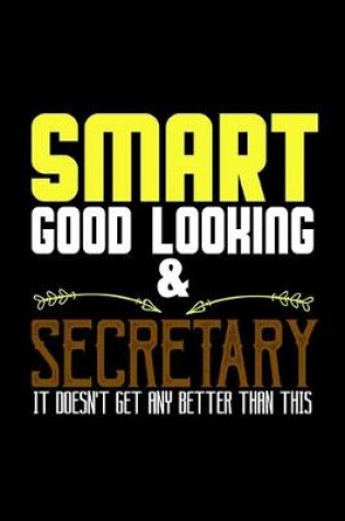 Cover of Smart, good looking & secretary. It doesn't get any better than this