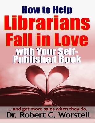 Book cover for How to Help Librarians Fall In Love With Your Self Published Book