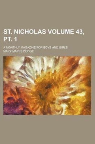 Cover of St. Nicholas Volume 43, PT. 1; A Monthly Magazine for Boys and Girls