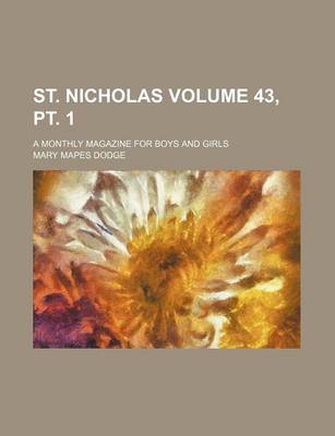 Book cover for St. Nicholas Volume 43, PT. 1; A Monthly Magazine for Boys and Girls