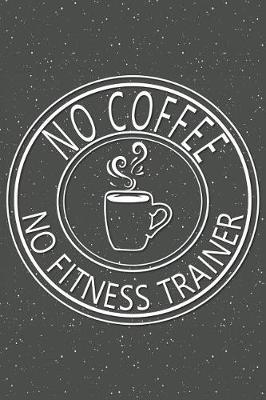 Book cover for No Coffee No Fitness Trainer