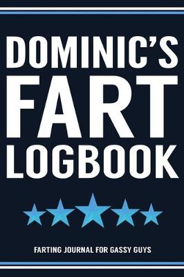 Book cover for Dominic's Fart Logbook Farting Journal For Gassy Guys