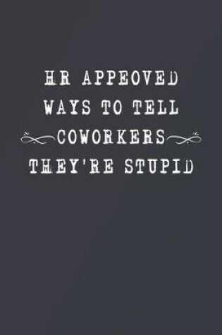 Cover of HR Appeoved Ways to Tell Coworkers They're Stupid