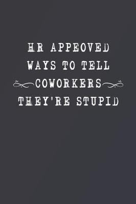 Book cover for HR Appeoved Ways to Tell Coworkers They're Stupid