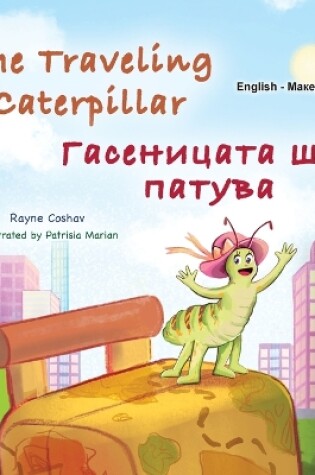 Cover of The Traveling Caterpillar (English Macedonian Bilingual Book for Kids)