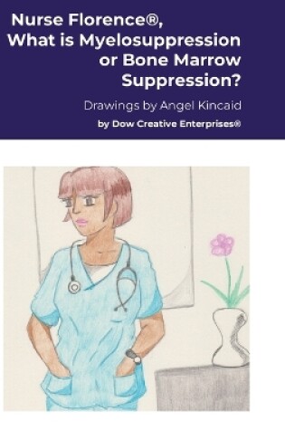 Cover of Nurse Florence(R), What is Myelosuppression or Bone Marrow Suppression?