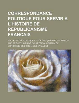 Book cover for Correspondance Politique Pour Servir A L'Histoire de Republicanisme Francais