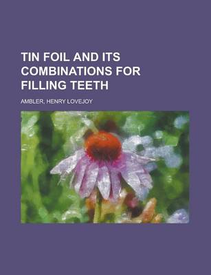 Book cover for Tin Foil and Its Combinations for Filling Teeth