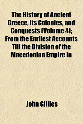 Book cover for The History of Ancient Greece, Its Colonies, and Conquests (Volume 4); From the Earliest Accounts Till the Division of the Macedonian Empire in