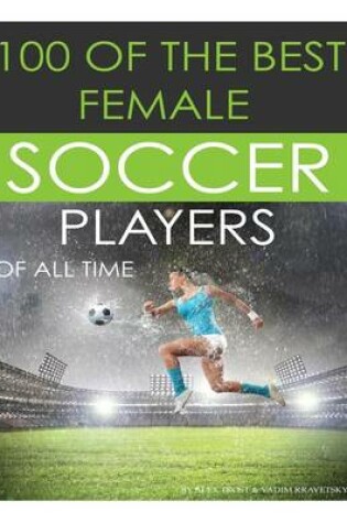 Cover of 100 Of The Best Female Soccer Players Of All Time