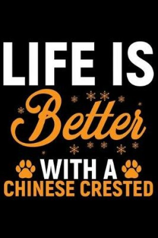 Cover of Life Is Better With A Chinese Crested