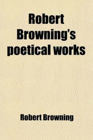 Cover of Robert Browning's Poetical Works (Volume 9); The Ring and the Book