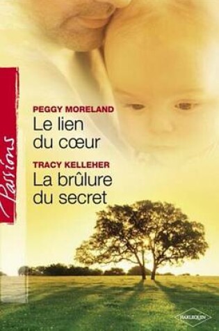 Cover of Le Lien Du Coeur - La Brulure Du Secret (Harlequin Passions)