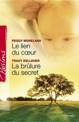 Book cover for Le Lien Du Coeur - La Brulure Du Secret (Harlequin Passions)