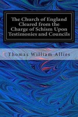 Book cover for The Church of England Cleared from the Charge of Schism Upon Testimonies and Councils