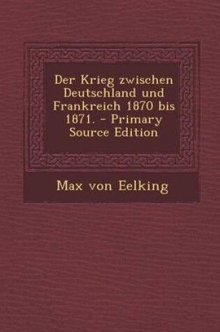 Cover of Der Krieg Zwischen Deutschland Und Frankreich 1870 Bis 1871.