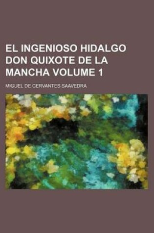 Cover of El Ingenioso Hidalgo Don Quixote de La Mancha Volume 1