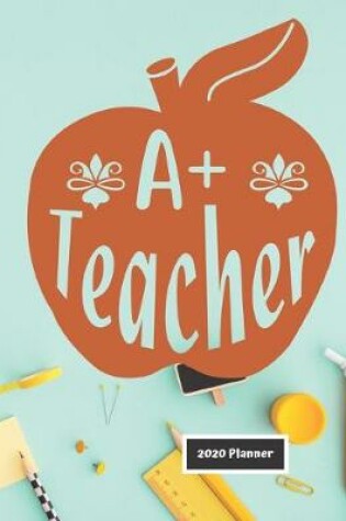 Cover of A+ Teacher 2020 Planner