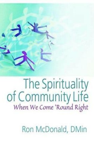 Cover of Spirituality of Community Life, The: When We Come 'Round Right