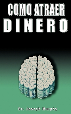 Book cover for Como Atraer Dinero Por Dr.Joseph Murphy Autor de El Poder de La Mente Subconsciente