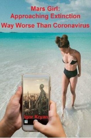 Cover of Mars Girl: Approaching Extinction Way Worse Than Coronavirus