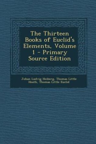 Cover of The Thirteen Books of Euclid's Elements, Volume 1 - Primary Source Edition